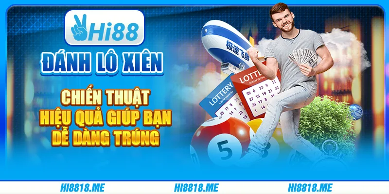 Đánh lô xiên – chiến thuật hiệu quả giúp bạn dễ dàng trúng